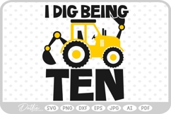 I Dig Being Age 10 Construction Vehicle SVG PNG DXF Product Image 1