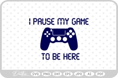 I Paused My Game To Be Here Gamer SVG PNG DXF Product Image 1