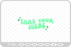 Take Your Meds Mental Health Quote SVG PNG DXF Product Image 1