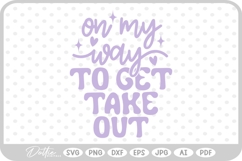 On My Way To Get Take Out Quote SVG PNG DXF Product Image 1