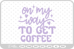 On My Way To Get Coffee Quote SVG PNG DXF Product Image 1
