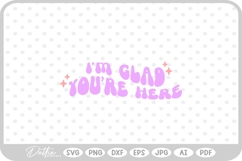 I&#039;m Glad You&#039;re Here Mental Health Quote SVG PNG DXF Product Image 1