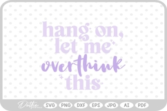 Hang On Let Me Overthink This Quote Words Funny SVG PNG DXF Product Image 1