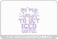On My Way To Get Iced Coffee Quote SVG PNG DXF Product Image 1