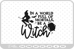 In a World Full of Mortals Be a Witch Halloween Quote SVG Product Image 1