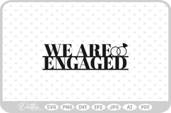 We Are Engaged, Engagement Cake Topper SVG PNG DXF Product Image 1