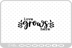 Love Grows Here Home Quote SVG PNG DXF Product Image 1