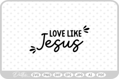 Love Like Jesus Quote Words Text Script Words SVG PNG DXF Product Image 1