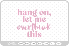 Hang On Let Me Overthink This Quote Words Funny SVG PNG DXF Product Image 1