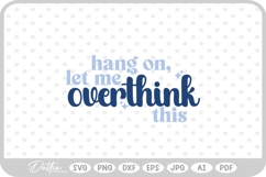 Hang On Let Me Overthink This Quote Words Funny SVG PNG DXF Product Image 1