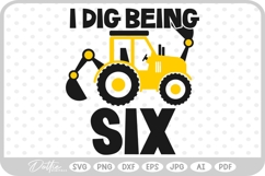 I Dig Being Age 6 Construction Vehicle SVG PNG DXF Product Image 1