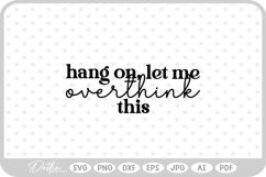 Hang On Let Me Overthink This Quote Words Funny SVG PNG DXF Product Image 1