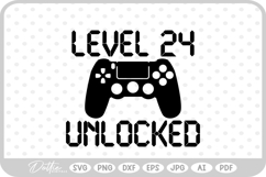 Level 24 Unlocked, Birthday Gamer SVG PNG DXF Product Image 1