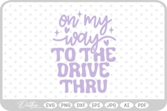 On My Way To The Drive Thru Quote SVG PNG DXF Product Image 1
