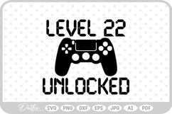 Level 22 Unlocked, Birthday Gamer SVG PNG DXF Product Image 1