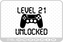 Level 21 Unlocked, Birthday Gamer SVG PNG DXF Product Image 1
