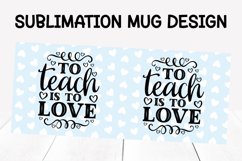 to teach is to love Mug Sublimation Designs / mug wrap Product Image 2