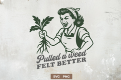 Pulled a Weed Felt Better SVG PNG Funny Gardening Design Product Image 1