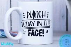 Punch Today In The Face SVG - Sarcastic Quotes SVG Funny SVG Product Image 1