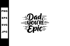 Dad You’re Epic Fathers Day Quote Typography Design for Dad Product Image 1