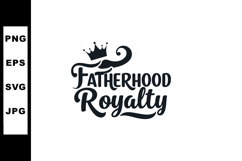 Fatherhood royalty text design with crown icon for dad appre Product Image 1