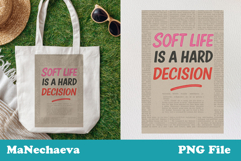 Trendy Funny Quote PNG | Soft Life Is a Hard Decision Product Image 1
