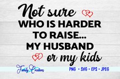 Not Sure Who Is Harder to Raise My Husband or my Kids Product Image 2