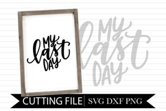 My Last Day School Sign - Hand Lettered SVG Product Image 1