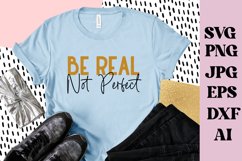 Be Real Not Perfect SVG , Positive Quote Svg Product Image 1