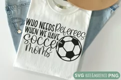 Soccer Mom SVG | Who Needs Referees SVG | Funny Soccer PNG Product Image 1