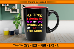 Retired I Worked My Whole Life For This Shirt SVG Product Image 3