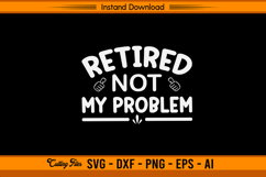 Retired Not My Problem Funny SVG Design Product Image 1