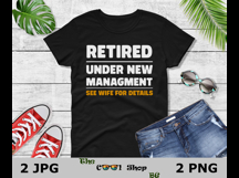 Retired Under New Management See Wife For Details Png Product Image 2