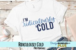 I'm Ridiculously Cold Sublimation PNG Product Image 1