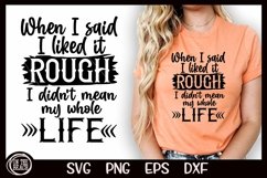 When I Said I Liked It Rough I Didn't Mean My Whole Life SVG