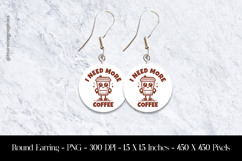 I Need More Coffee Round Earring Sublimation Design Product Image 1
