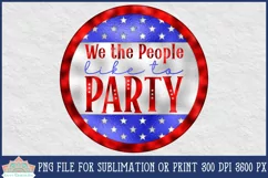 Round Patriotic Sublimation 4th of July Sign We The People Like To Party