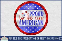 Round Patriotic Sublimation Proud To Be An American 4th of July Sign