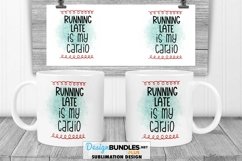 Running Late Is My Cardio | Funny Sublimation Mug Product Image 1