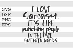 I love sarcasm Its like punching people in the face SVG Product Image 1