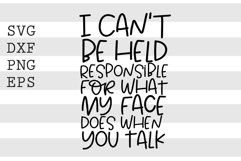 I can&#039;t be held responsible for what my face does ... SVG Product Image 1