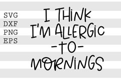 I think I'm allergic to mornings SVG Product Image 1