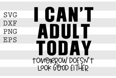 I can&#039;t adult today tomorrow doesn&#039;t look good either SVG Product Image 1