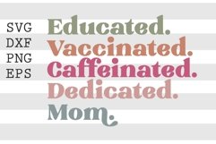 Educated Vaccinated Caffeinated Dedicated Mom SVG Product Image 1