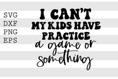 I cant my kids have practice a game or something SVG Product Image 1