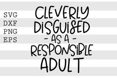 Cleverly disguised as a responsible adult SVG Product Image 1