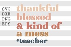 Thankful blessed &amp; kind of a mess Teacher SVG Product Image 1