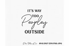 Its way too Peopley outside Sarcastic SVG, Funny SVG Product Image 2