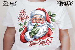 He Hears You Say 67 Png Christmas Santa DTF Funny Sarcastic Product Image 1