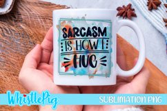 Sarcasm Is How I Hug Sublimation Funny Sarcastic Sublimation Product Image 1